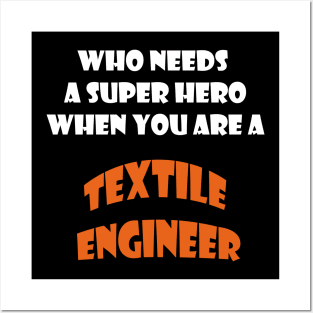 Who needs a super hero when you are a Textile Engineer T-shirts 2022 Posters and Art